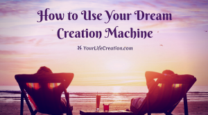 How to Use Your Dream Creation Machine