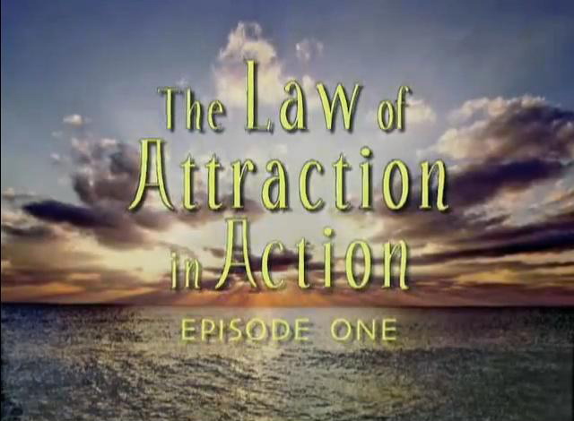 Law of Attraction in Action Episode I