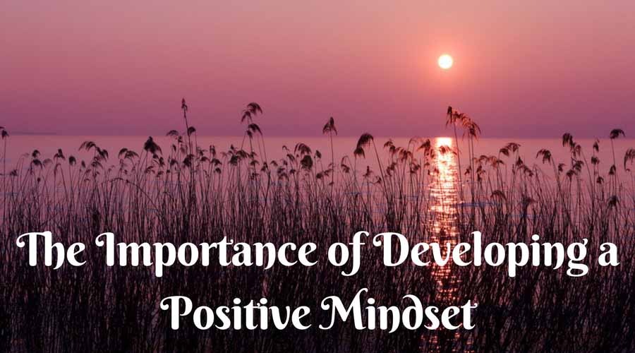 The Importance of Developing a Positive Mindset