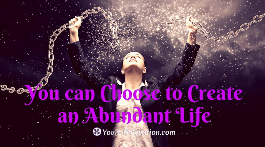 You can Choose to Create an Abundant Life