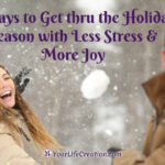 4 Ways to Get thru the Holiday Season with Less Stress and More Joy